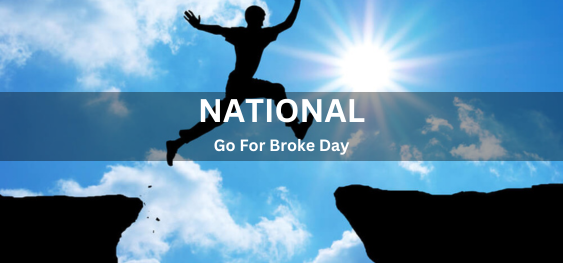 National Go For Broke Day [नेशनल गो फॉर ब्रोक डे]
